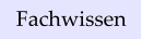 Fachwissen